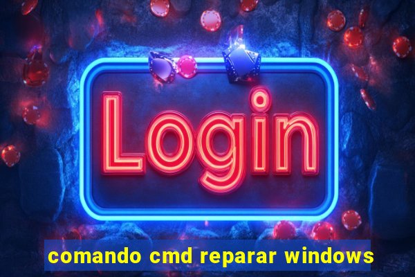 comando cmd reparar windows